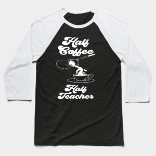 Half Coffee Half Teacher Groovy Inspirational Quotes Teacher Baseball T-Shirt